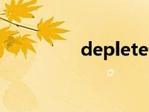 deplete词源(deplete) deplete词源(deplete)