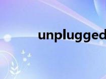 unpluggedlive（unplugged）